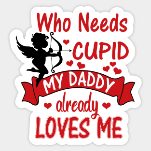 Funny Valentines Day Shirts for Kids - Who Needs Cupid, Daddy Loves Me Sticker